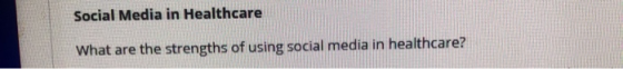 Social Media in Healthcare What are the strengths of using social media in healthcare?