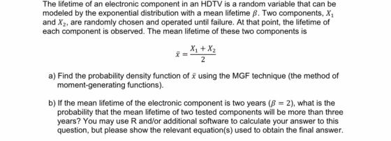 The lifetime of an electronic component in an HDTV is a random variable that can be modeled by the exponential distribution w
