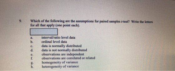 9. Which of the following are the assumptions for paired samples t-test? Write the letters for all that apply (one point each
