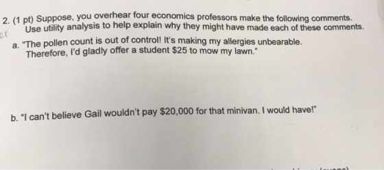 Use 21 2. (1 pt) Suppose, you overnear tour economics professors make the fr onomics professors make the following comments.