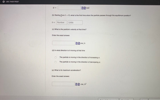 SUBC PAIR PROF Brad Starting from t=0, what is the first time when the particle passes through the equilibrium position? t =