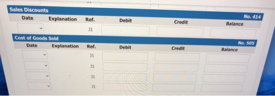 Sales Discounts Date Explanation Ref. Debit No. 414 Balance Credit J1 Cost of Goods Sold Date Explanation Ref. Debit Credit N
