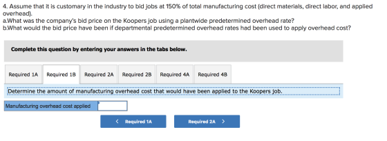 4. Assume that it is customary in the industry to bid jobs at 150% of total manufacturing cost (direct materials, direct labo