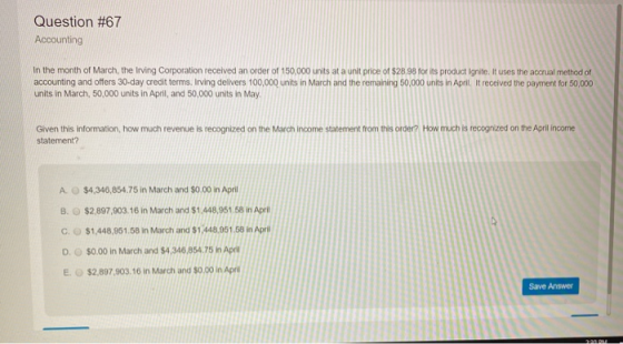 Question # 67 Accounting In the month of March, the Irving Corporation received an order of 150,000 units at a unit price of