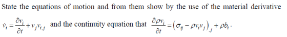 State the equations of motion and from them show by the use of the material derivative av 1+1/Lj and the continuity equation that cria(9-py),+?? ?,