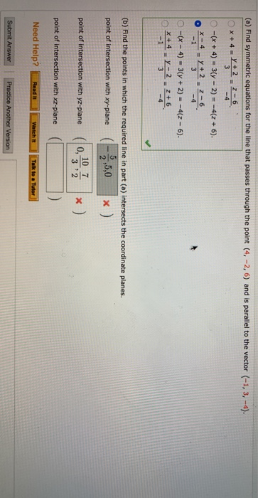 (a) Find symmetric equations for the line that passes through the point (4, -2, 6) and is parallel to the vector (-1, 3, -4)