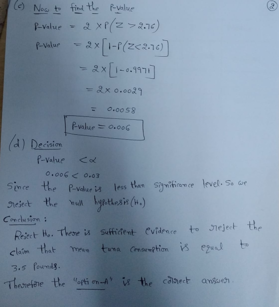 2 R-value (c) Now to find the P-value 2 xP(Z >2.16) 2x[1-P(Z<2.76) ex [1-0.9971] P-value = 2* 0.0029 0.0058 P-value = 0.006 (