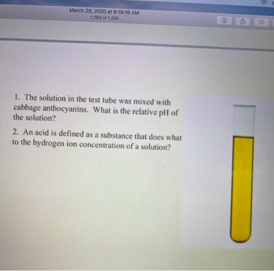 March 28, 2020 at 9:19:16 AM 1,283 of 1,295 1. The solution in the test tube was mixed with cabbage anthocyanins. What is the