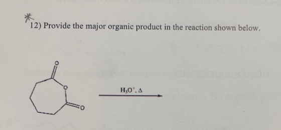 12) Provide the major organic product in the reaction shown below. H.0.4