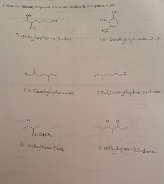 3) Name the following compounds. You can use the old or the new systems. (6 pts) CH3 OH но OH CH, Н.С 5-Matyl heptan-2,7-dal