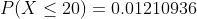 P(X < 20) = 0.01210936