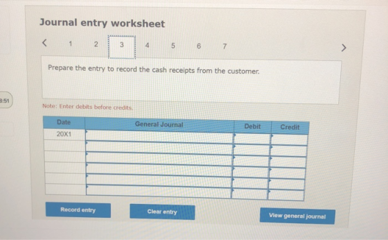 Journal entry worksheet < 1 2 3 4 on 6 7 > Prepare the entry to record the cash receipts from the customer. 3:51 Note: Enter