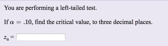 You are performing a left-tailed test. If a .10, find the critical value, to three decimal places. N