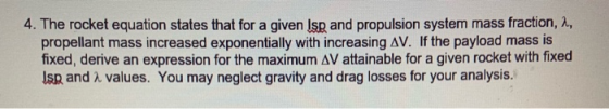4. The rocket equation states that for a given Isp and propulsion system mass fraction, 2, propellant mass increased exponent