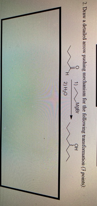 2. Draw a detailed arrow pushing mechanism for the following transformation (3 points): i 1)^_MGBT OH H2) H20