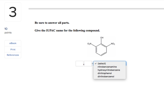 3 Be sure to answer all parts. Give the IUPAC name for the following compound points OH eBook O2N NO2 Print References (selec
