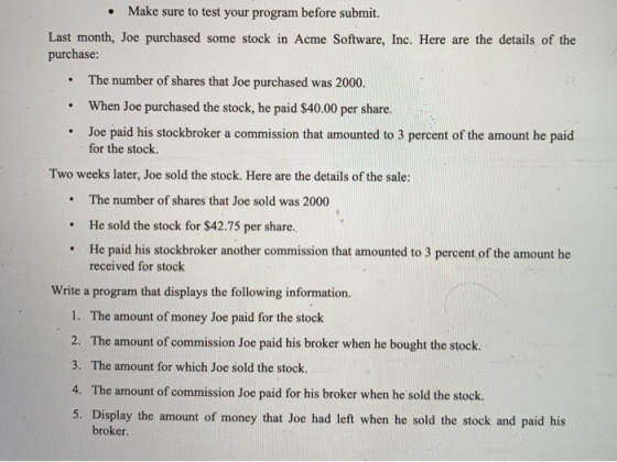 • Make sure to test your program before submit. Last month, Joe purchased some stock in Acme Software, Inc. Here are the deta