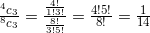 \frac{^{4}c_{3}}{^{8}c_{3}}=\frac{\frac{4!}{1!3!}}{\frac{8!}{3!5!}}=\frac{4!5!}{8!}=\frac{1}{14}