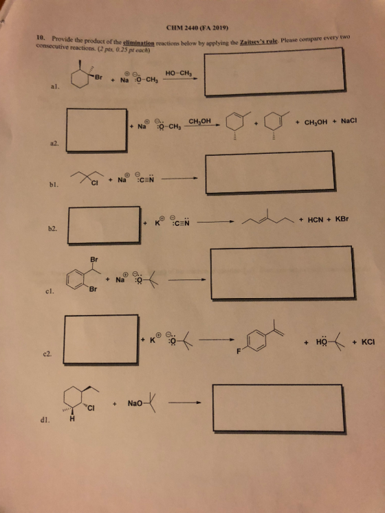 CHM 2440 (FA 2019) 10. Provide the product of the elimination reactions below by applying the Zaitsevs rule. Please compare
