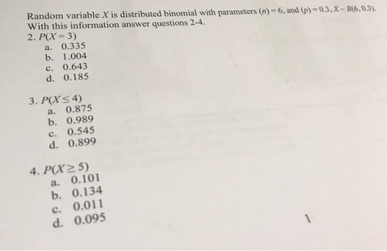ndom variable X is distributed binomial with parameters (n)-6, and (p)-03,x- B6.03) With this information answer questions 2-