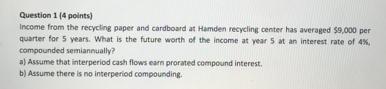 Question 1 (4 points) Income from the recycling paper and cardboard at Hamden recycling center has averaged $9,000 per quarte