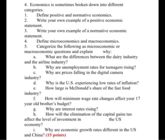 4. Economics is sometimes broken down into different categories. 1. Define positive and normative economics. 2. Write your ow