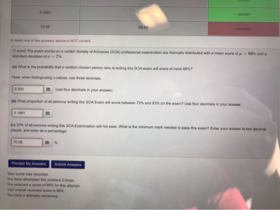 0.1881 correct 70.08 70.08 incorrect At least one of the answers above is NOT correct. (1 point) The exam scores on a certain