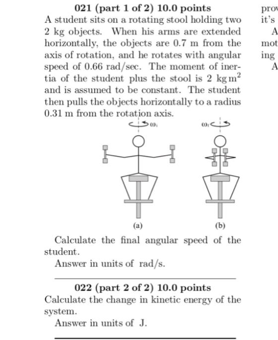 021 (part 1 of 2) 10.0 points pro A student sits on a rotating stool holding twoits 2 kg objects. When his arms are extended