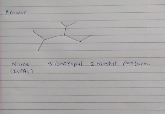 Answer. Name. (IUPAC) 3 isopropyl a methal pentane.