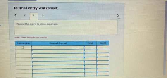 Journal entry worksheet < 2 Record the entry to close expenses. Note: Enter debits before credits. Credit General Journal Deb