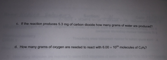 c. If the reaction produces 5.3 mg of carbon dioxide how many grams of water are produced? d. How many grams of oxygen are ne