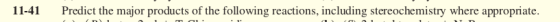 11-41 Predict the major products of the following reactions, including stereochemistry where appropriate.