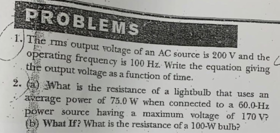 PROBLEMS 1. 1 herms output voltage of an AC source is 200 V and the operating frequency is 100 Hz. Write the equation giving