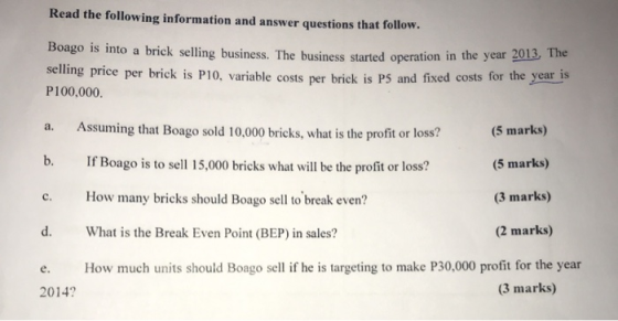 Read the following information and answer questions that follow. Boago is into a brick selling business. The business started