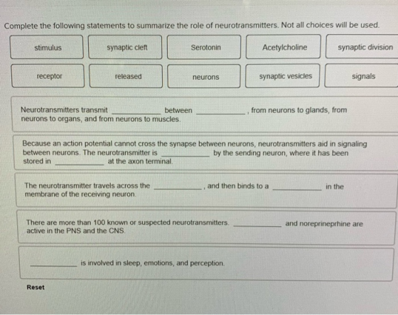 Complete the following statements to summarize the role of neurotransmitters. Not all choices will be used. stimulus synaptic