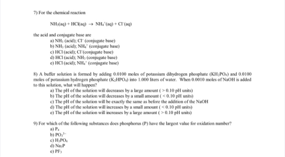 7) For the chemical reaction NH3(aq) + HCl(aq) + NH4 (aq) + Cl(aq) the acid and conjugate base are a) NH; (acid); C (conjuga
