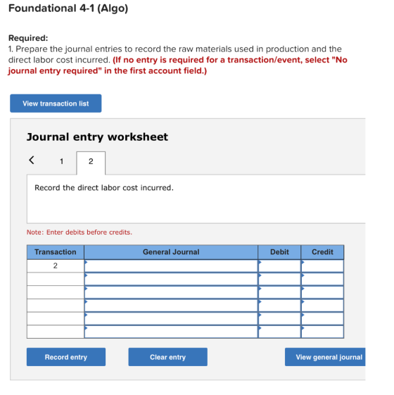 Foundational 4-1 (Algo) Required: 1. Prepare the journal entries to record the raw materials used in production and the direc