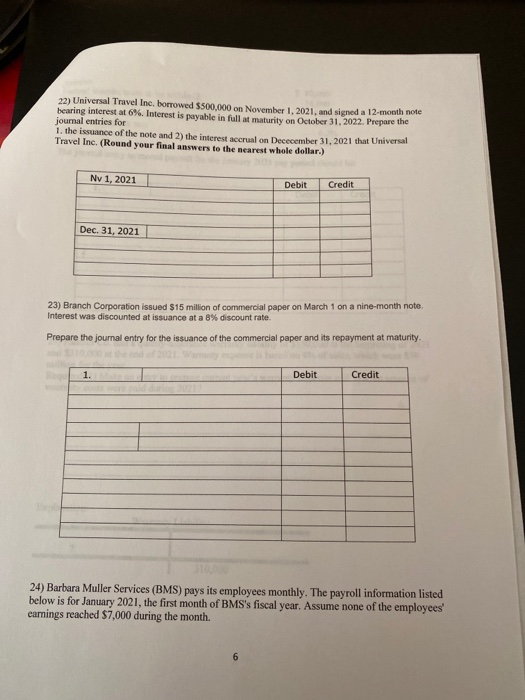 22) Universal Travel Inc. borrowed $500,000 on November 1, 2021, and signed a 12- hole bearing interest at 6%. Interest is pa