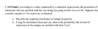 5. [10 Polats) According to a study conducted by a statistical organization, the proportion of Americans who are satisfied wi