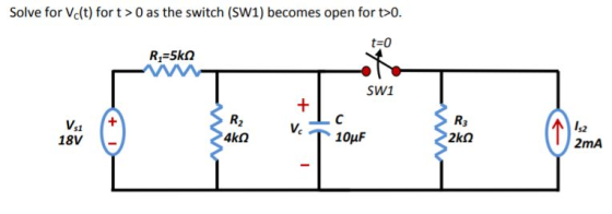 Solve for Vc(t) for t> 0 as the switch (SW1) becomes open for t>0. t=0 R2=5k0 SW1 + Vs1 18V R2 4kΩ Vc R3 с 10uF 2kΩ 132 2mA