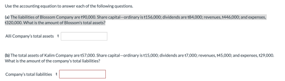 Use the accounting equation to answer each of the following questions. (a) The liabilities of Blossom Company are t90,000. Sh