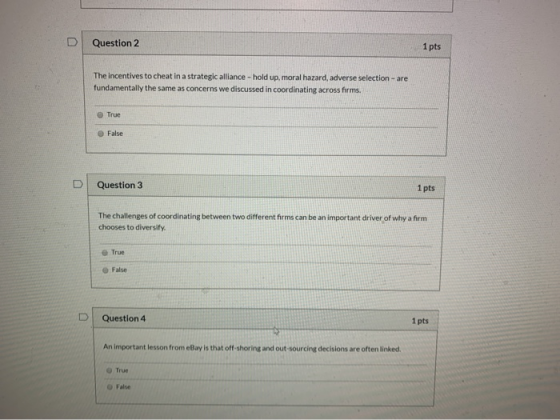 D Question 2 1 pts The incentives to cheat in a strategic alliance - hold up, moral hazard, adverse selection-are fundamental