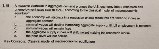 3.18 A massive decrease in aggregate demand plunges the U.S. economy into a recession and unemployment rates soar to 10%. Acc