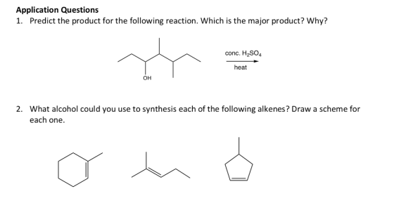 Application Questions 1. Predict the product for the following reaction. Which is the major product? Why? conc. H2SO4 heat OH