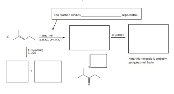 This reaction exhibits regiocontrol. CH3COOH 1. BHS, THE 2. H2O2, OH, H20 1. Oz (ozone) 2. DMS Hint: this molecule is probabl