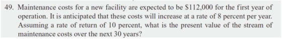 49. Maintenance costs for a new facility are expected to be $112,000 for the first year of operation. It is anticipated that