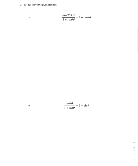 2. (14pts) Prove the given identities: a. tande + 2 1 + tande = 1 + cos20 b. cos20 1+ sine = 1 - sino 7