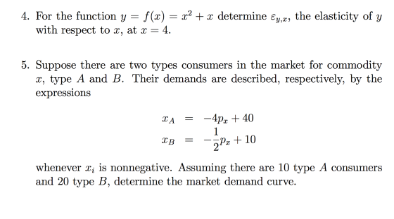4. For the function y = f(x) = x2 + x determine Eyx, the elasticity of y with respect to x, at x = 4. 5. Suppose there are tw