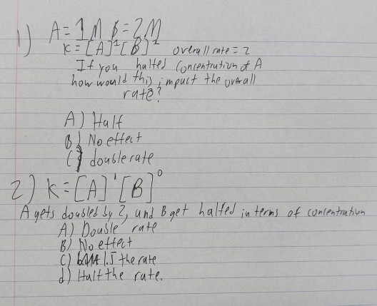 =[A] [B ² overall rate=2 If you halted Concentration of A how would this impact the overall rate? A) Half B. No effect ( doub