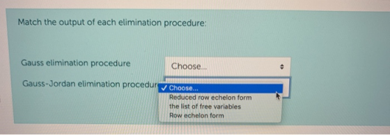 Match the output of each elimination procedure: Gauss elimination procedure Choose... . Gauss-Jordan elimination procedur Cho